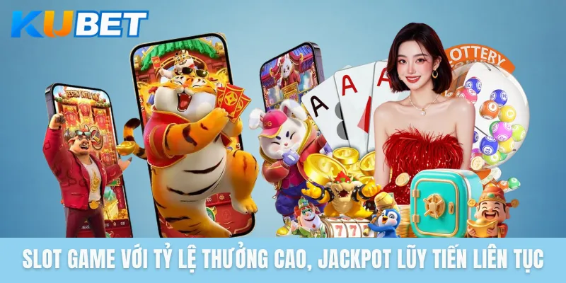 Slot game với tỷ lệ thưởng cao, Jackpot lũy tiến liên tục